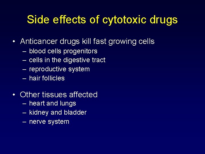 Side effects of cytotoxic drugs • Anticancer drugs kill fast growing cells – –