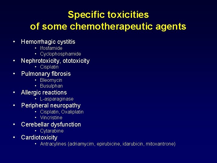 Specific toxicities of some chemotherapeutic agents • Hemorrhagic cystitis • Ifosfamide • Cyclophosphamide •