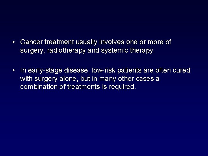  • Cancer treatment usually involves one or more of surgery, radiotherapy and systemic