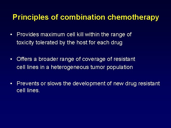 Principles of combination chemotherapy • Provides maximum cell kill within the range of toxicity