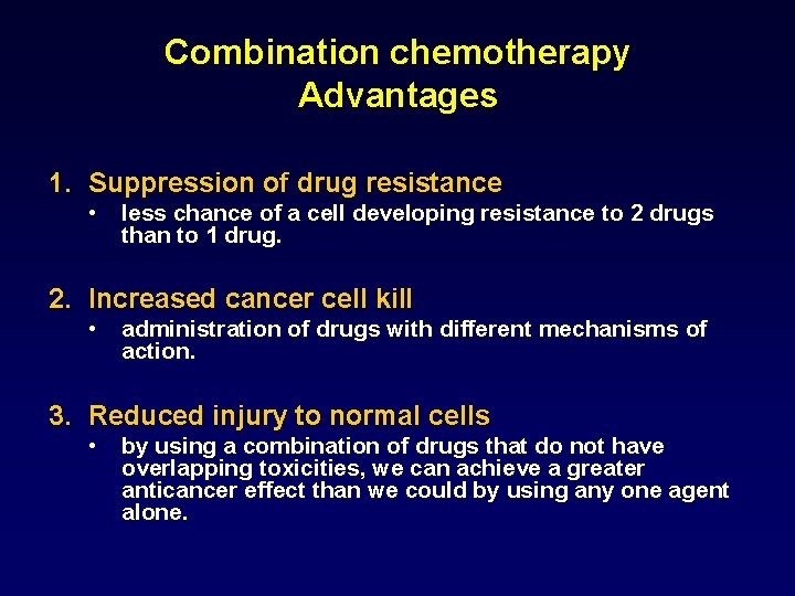 Combination chemotherapy Advantages 1. Suppression of drug resistance • less chance of a cell