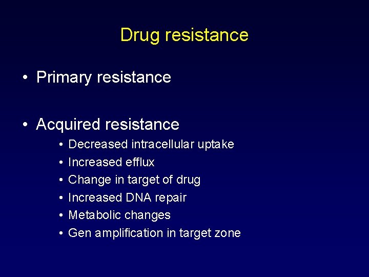 Drug resistance • Primary resistance • Acquired resistance • • • Decreased intracellular uptake