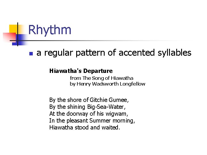 Rhythm n a regular pattern of accented syllables Hiawatha's Departure from The Song of Rhythm n a regular pattern of accented syllables Hiawatha's Departure from The Song of
