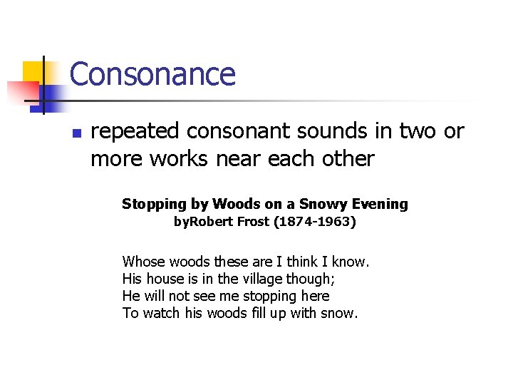 Consonance n repeated consonant sounds in two or more works near each other Stopping Consonance n repeated consonant sounds in two or more works near each other Stopping