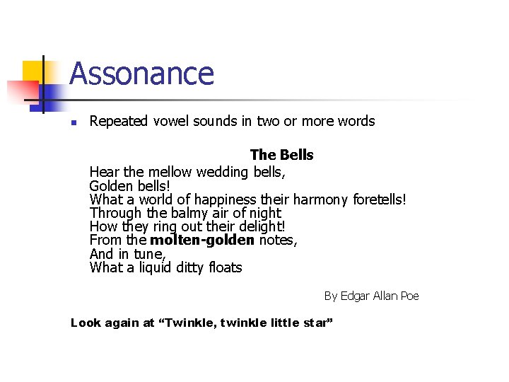 Assonance n Repeated vowel sounds in two or more words The Bells Hear the Assonance n Repeated vowel sounds in two or more words The Bells Hear the