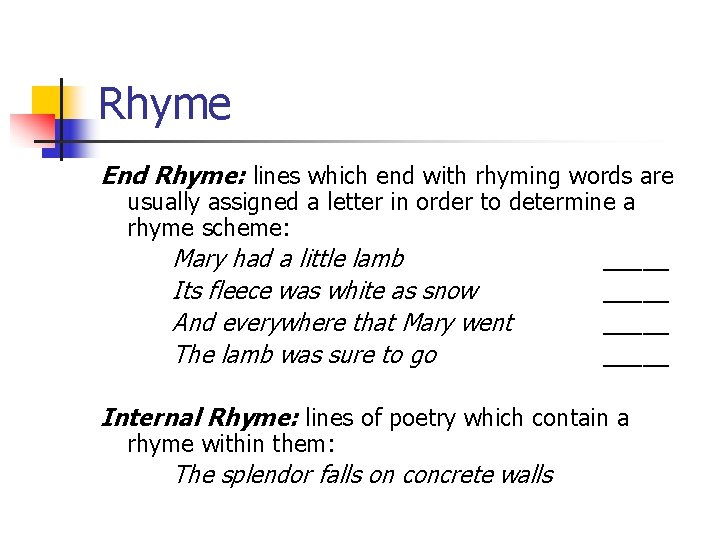 Rhyme End Rhyme: lines which end with rhyming words are usually assigned a letter Rhyme End Rhyme: lines which end with rhyming words are usually assigned a letter