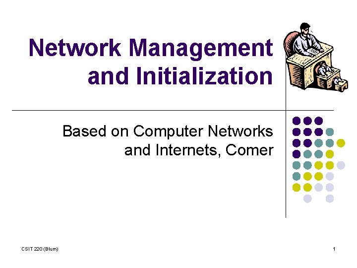 Network Management and Initialization Based on Computer Networks and Internets, Comer CSIT 220 (Blum)