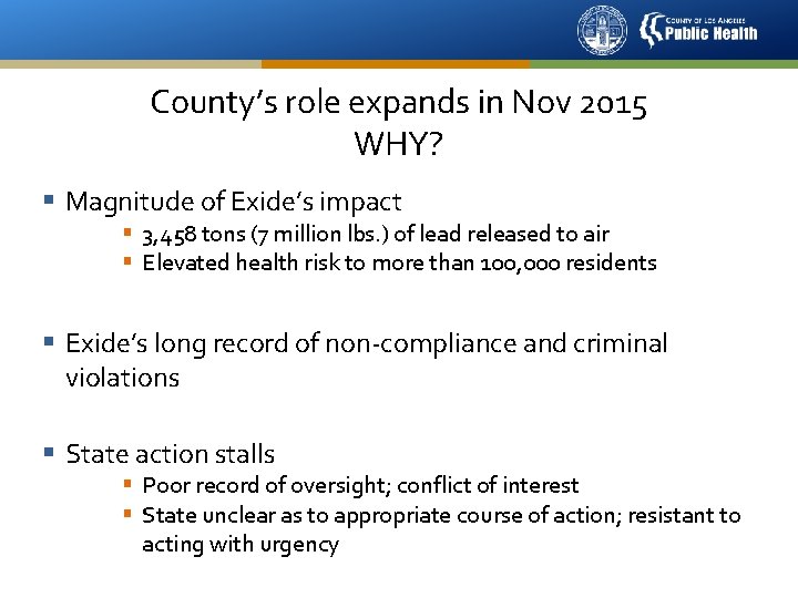 County’s role expands in Nov 2015 WHY? § Magnitude of Exide’s impact § 3,