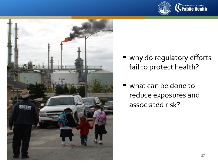 § why do regulatory efforts fail to protect health? § what can be done