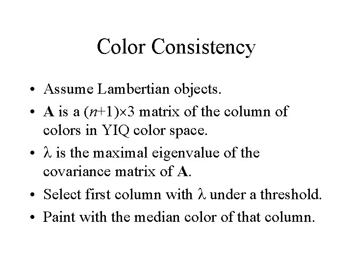 Color Consistency • Assume Lambertian objects. • A is a (n+1) 3 matrix of