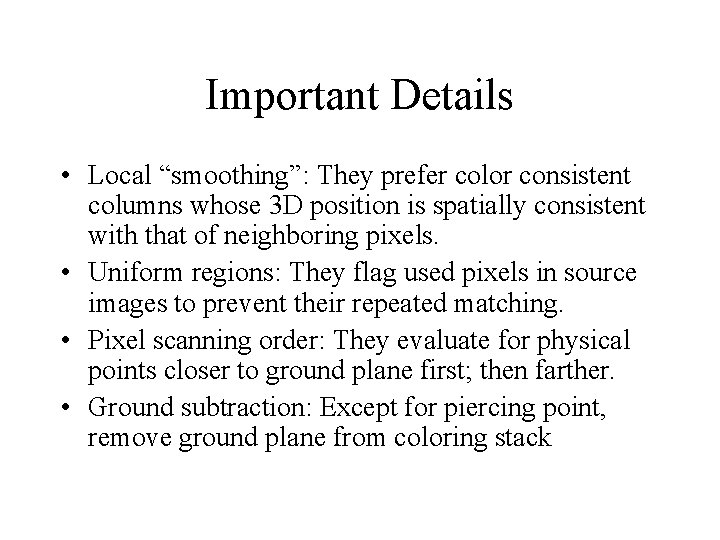 Important Details • Local “smoothing”: They prefer color consistent columns whose 3 D position