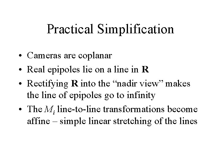 Practical Simplification • Cameras are coplanar • Real epipoles lie on a line in