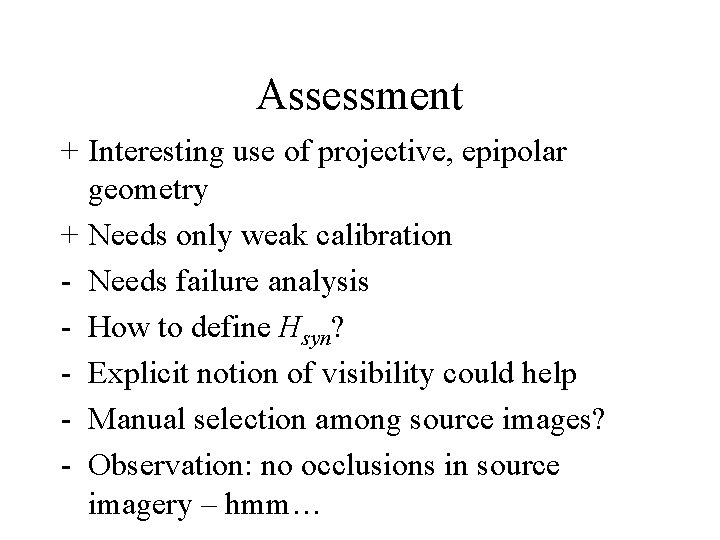 Assessment + Interesting use of projective, epipolar geometry + Needs only weak calibration -