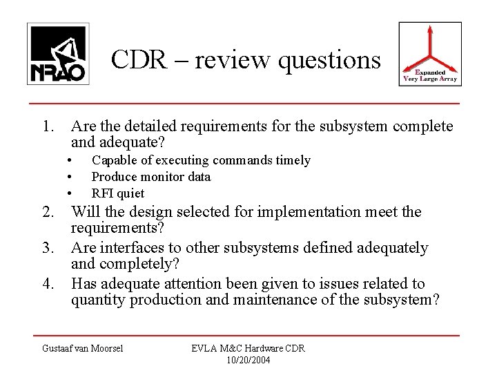 CDR – review questions 1. Are the detailed requirements for the subsystem complete and