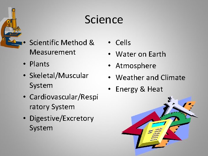 Science • Scientific Method & Measurement • Plants • Skeletal/Muscular System • Cardiovascular/Respi ratory