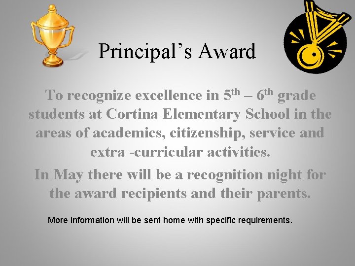Principal’s Award To recognize excellence in 5 th – 6 th grade students at