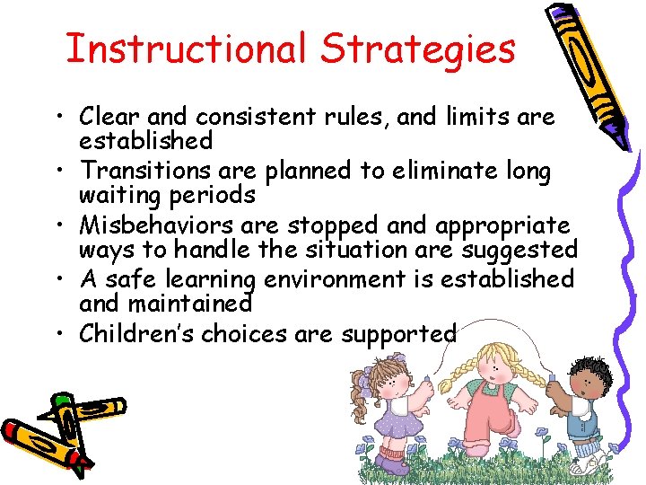 Instructional Strategies • Clear and consistent rules, and limits are established • Transitions are Instructional Strategies • Clear and consistent rules, and limits are established • Transitions are