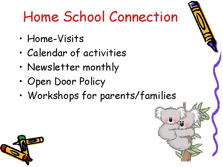 Home School Connection • • • Home-Visits Calendar of activities Newsletter monthly Open Door Home School Connection • • • Home-Visits Calendar of activities Newsletter monthly Open Door