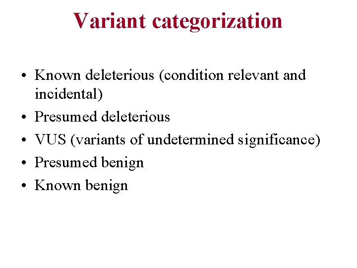 Variant categorization • Known deleterious (condition relevant and incidental) • Presumed deleterious • VUS
