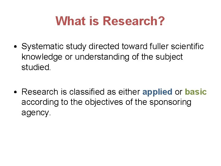 What is Research? • Systematic study directed toward fuller scientific knowledge or understanding of