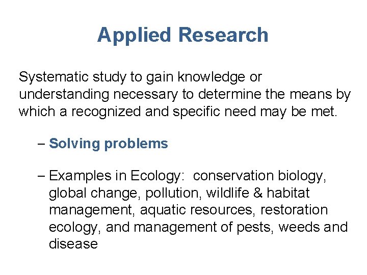 Applied Research Systematic study to gain knowledge or understanding necessary to determine the means