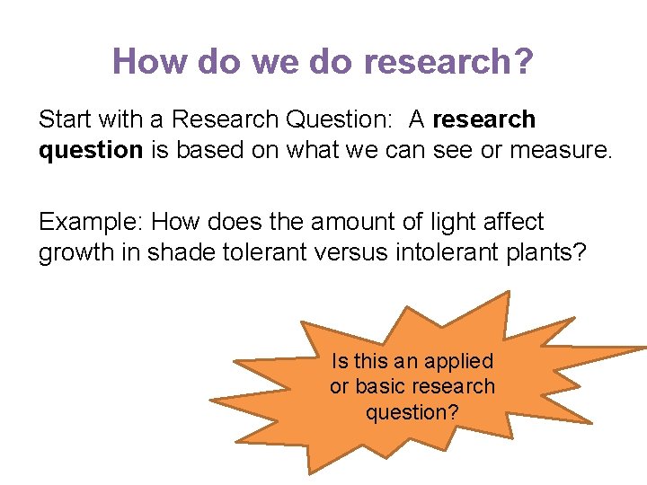 How do we do research? Start with a Research Question: A research question is