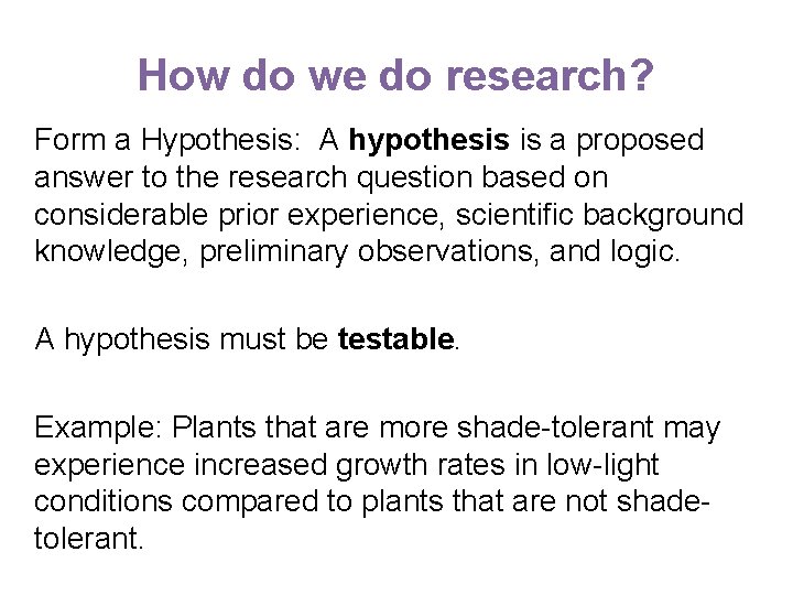 How do we do research? Form a Hypothesis: A hypothesis is a proposed answer