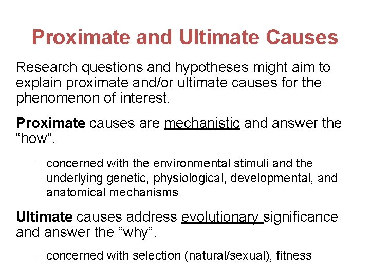 Proximate and Ultimate Causes Research questions and hypotheses might aim to explain proximate and/or