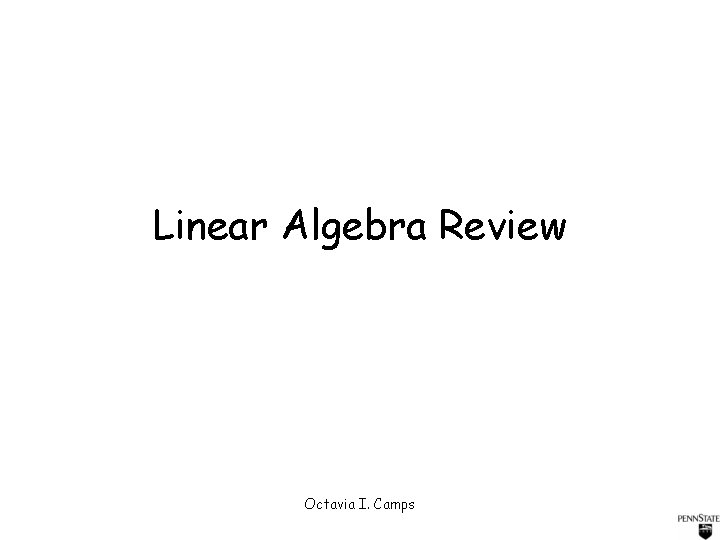 Linear Algebra Review Octavia I. Camps 
