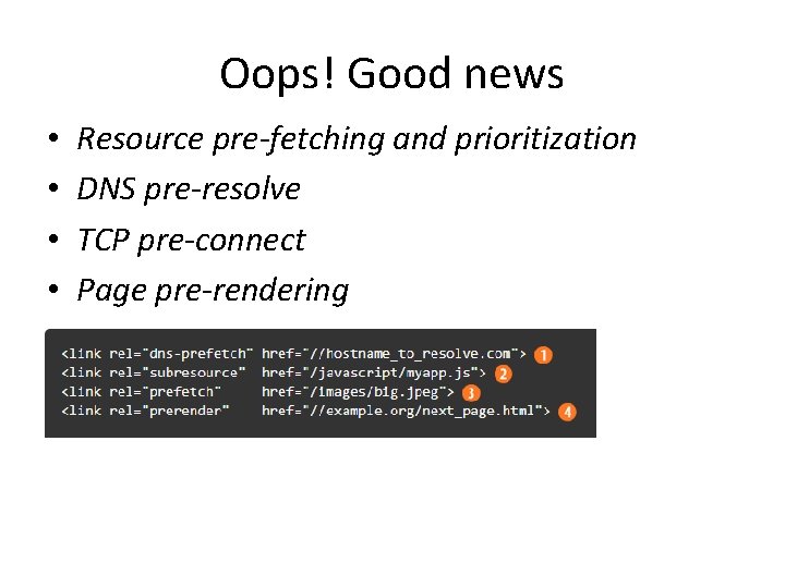 Oops! Good news • • Resource pre-fetching and prioritization DNS pre-resolve TCP pre-connect Page