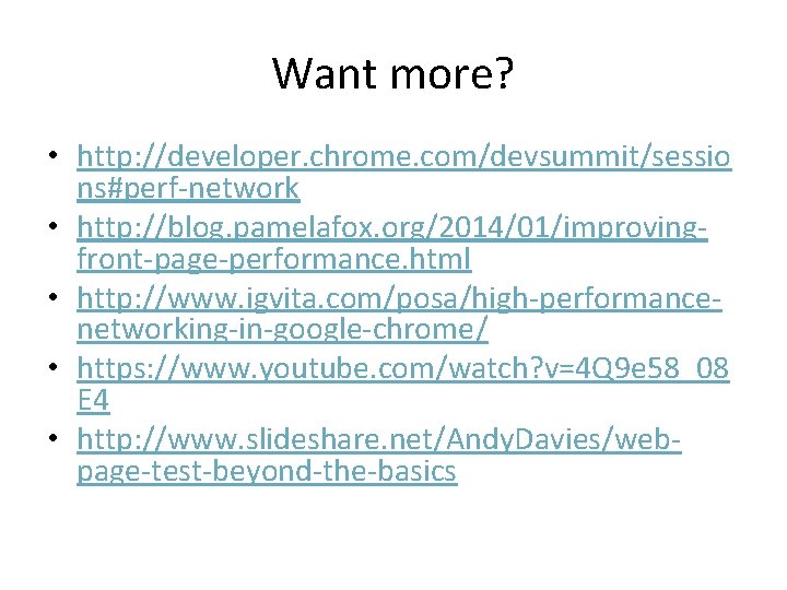 Want more? • http: //developer. chrome. com/devsummit/sessio ns#perf-network • http: //blog. pamelafox. org/2014/01/improvingfront-page-performance. html