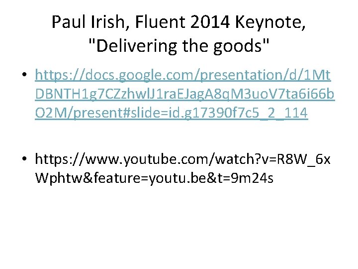 Paul Irish, Fluent 2014 Keynote, "Delivering the goods" • https: //docs. google. com/presentation/d/1 Mt
