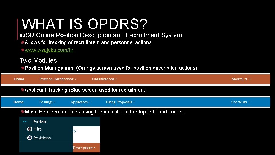 WHAT IS OPDRS? WSU Online Position Description and Recruitment System Allows for tracking of