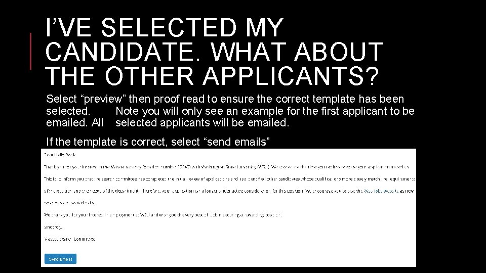 I’VE SELECTED MY CANDIDATE. WHAT ABOUT THE OTHER APPLICANTS? Select “preview” then proof read