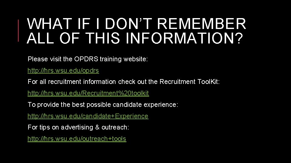 WHAT IF I DON’T REMEMBER ALL OF THIS INFORMATION? Please visit the OPDRS training