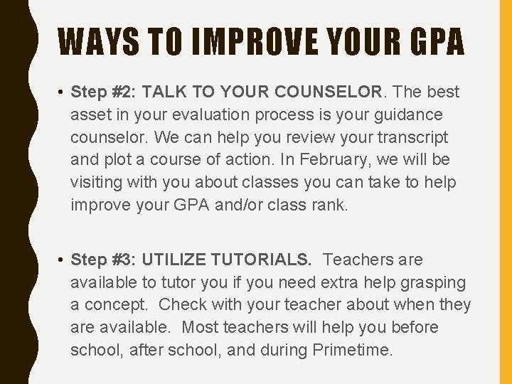 WAYS TO IMPROVE YOUR GPA • Step #2: TALK TO YOUR COUNSELOR. The best