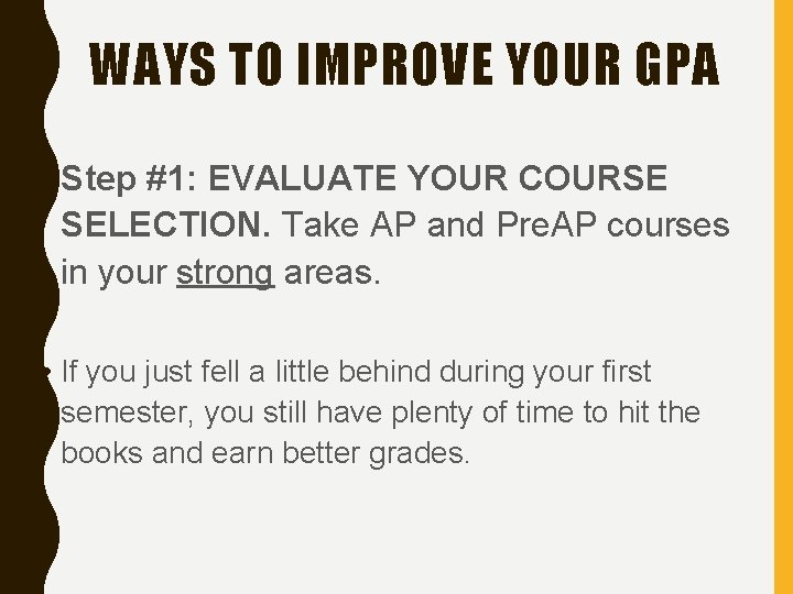 WAYS TO IMPROVE YOUR GPA • Step #1: EVALUATE YOUR COURSE SELECTION. Take AP