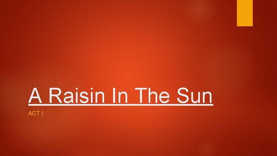 A Raisin In The Sun ACT I A Raisin In The Sun ACT I