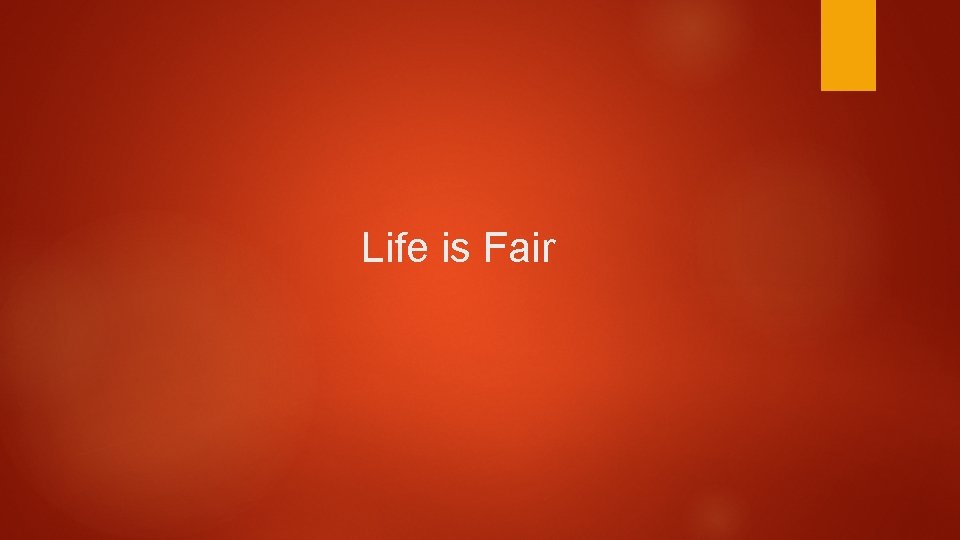 Life is Fair Life is Fair