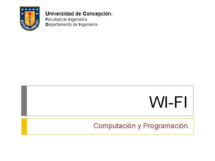 Universidad de Concepción. Facultad de Ingeniería. Departamento de Ingeniería. WI-FI Computación y Programación. 