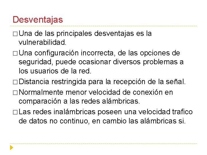 Desventajas � Una de las principales desventajas es la vulnerabilidad. � Una configuración incorrecta,