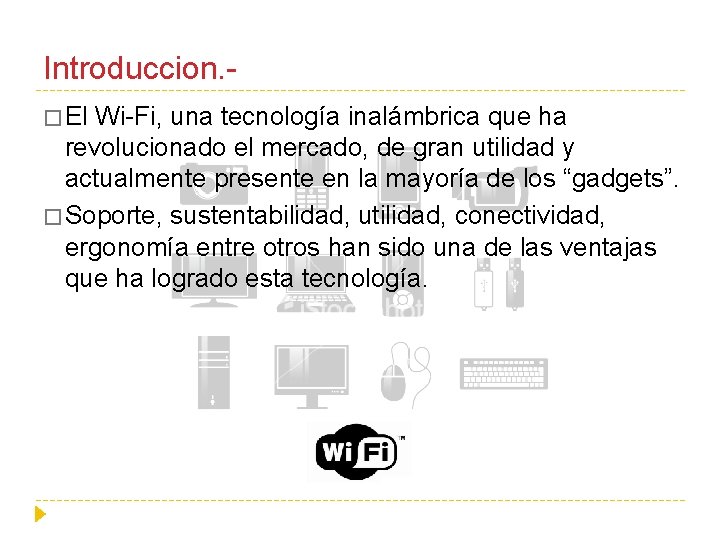 Introduccion. � El Wi-Fi, una tecnología inalámbrica que ha revolucionado el mercado, de gran
