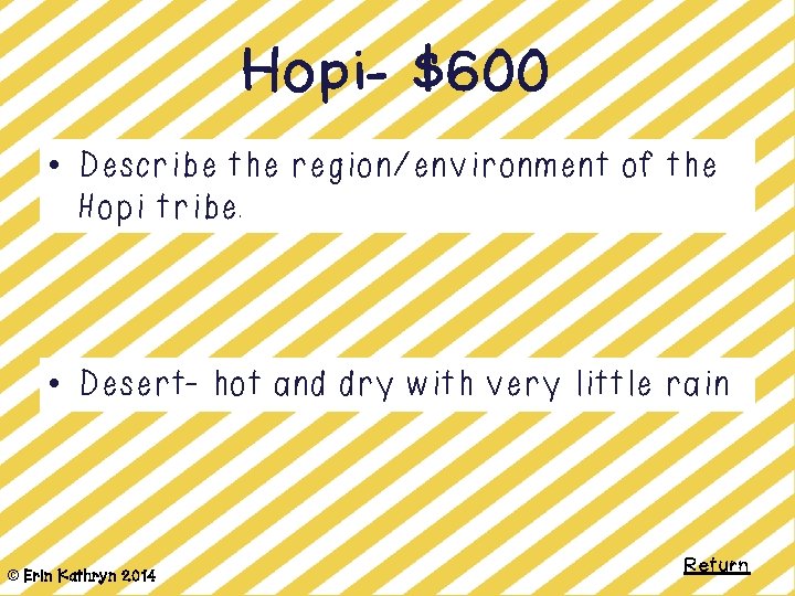 Hopi- $600 • Describe the region/environment of the Hopi tribe. • Desert- hot and