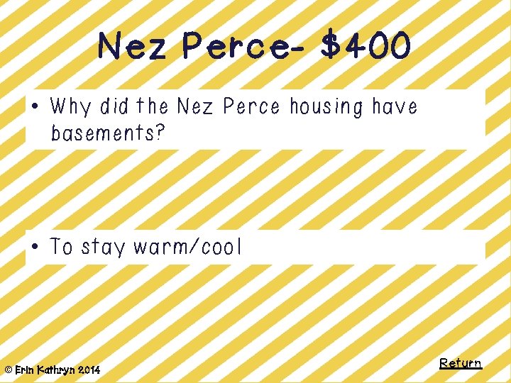 Nez Perce- $400 • Why did the Nez Perce housing have basements? • To