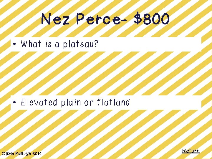 Nez Perce- $800 • What is a plateau? • Elevated plain or flatland ©