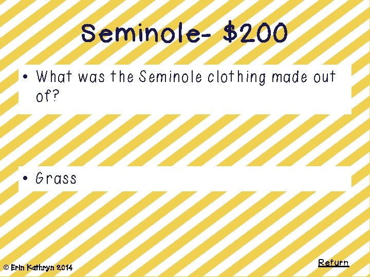 Seminole- $200 • What was the Seminole clothing made out of? • Grass ©