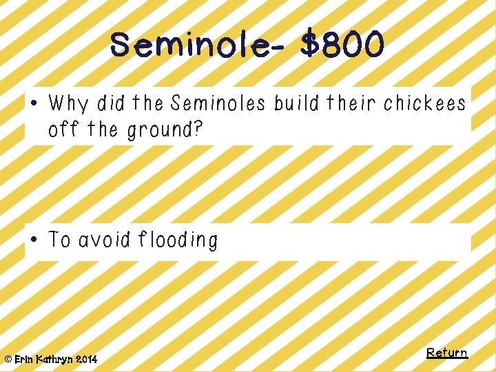 Seminole- $800 • Why did the Seminoles build their chickees off the ground? •