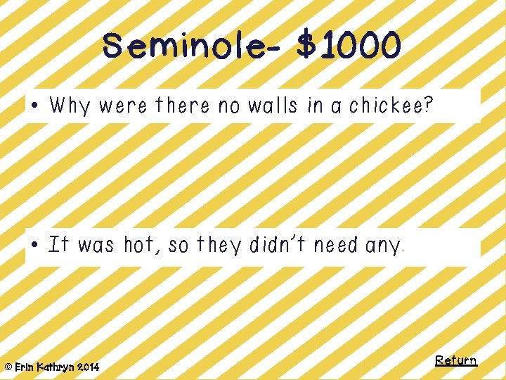 Seminole- $1000 • Why were there no walls in a chickee? • It was