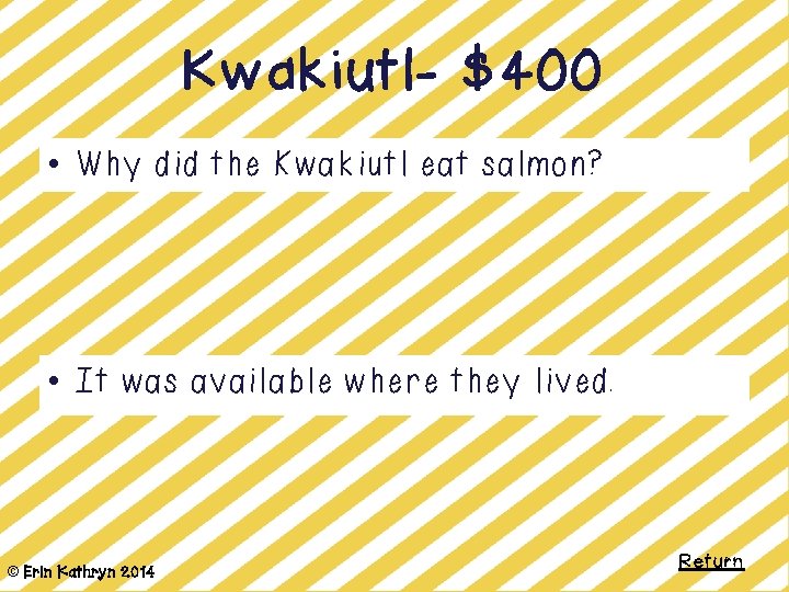 Kwakiutl- $400 • Why did the Kwakiutl eat salmon? • It was available where