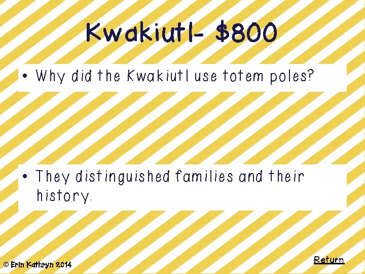 Kwakiutl- $800 • Why did the Kwakiutl use totem poles? • They distinguished families